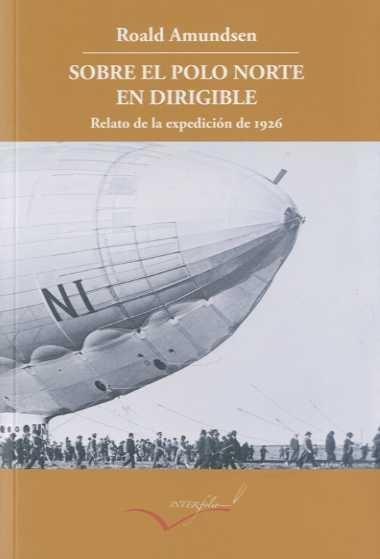 Sobre el Polo Norte en Dirigible "Expedición de 1926"