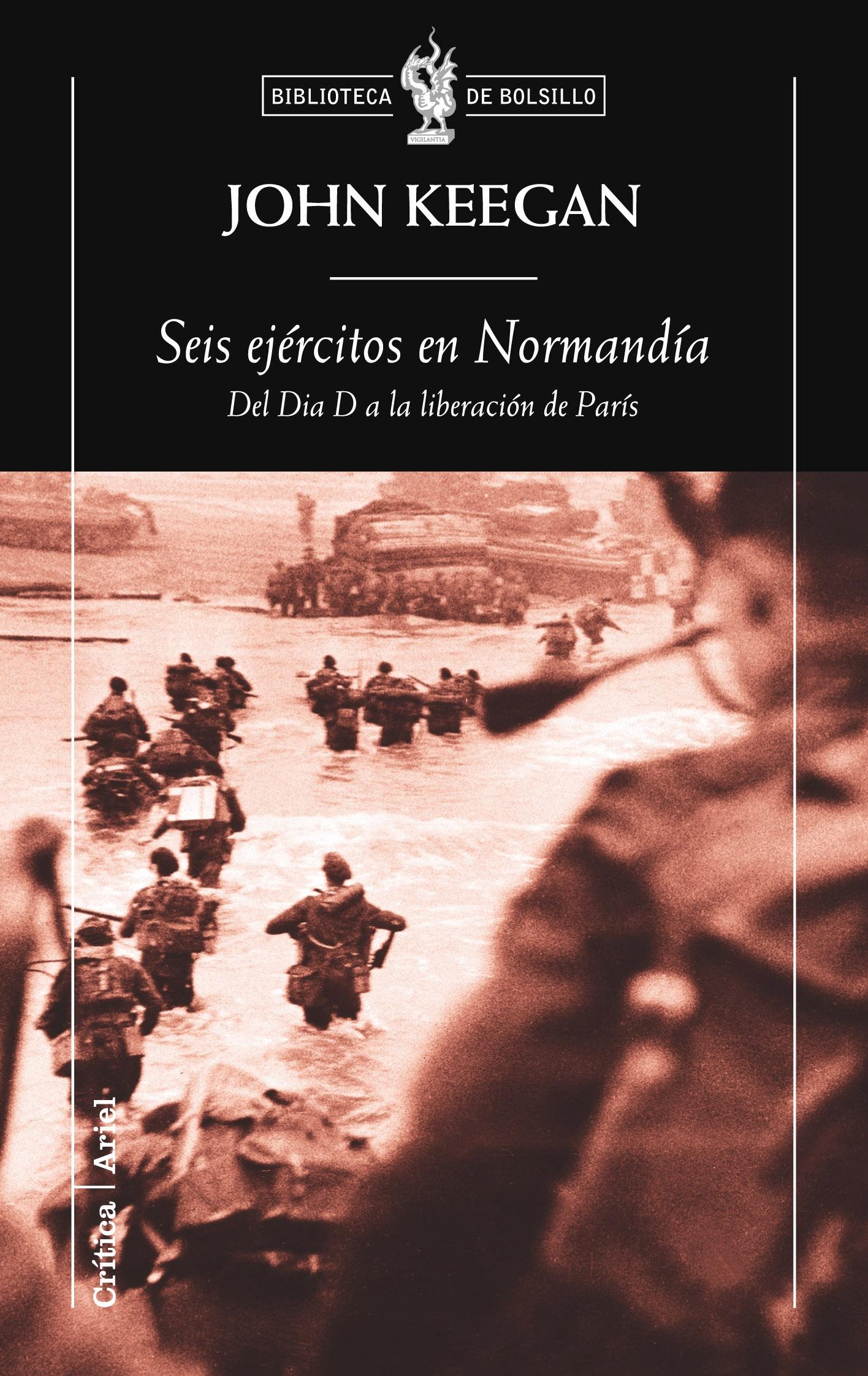 Seis Ejércitos en Normandía "Del Dia D a la Liberacion de Paris"