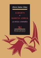 Alberti y García Lorca. La difícil compañía. Prólogo de Luis García Montero "LA DIFICIL COMPAÑIA"