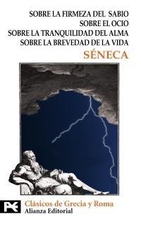 Sobre la Firmeza del Sabio. sobre el Ocio. sobre la Tranquilidad del Alma "Sobre la Brevedad de la Vida". 