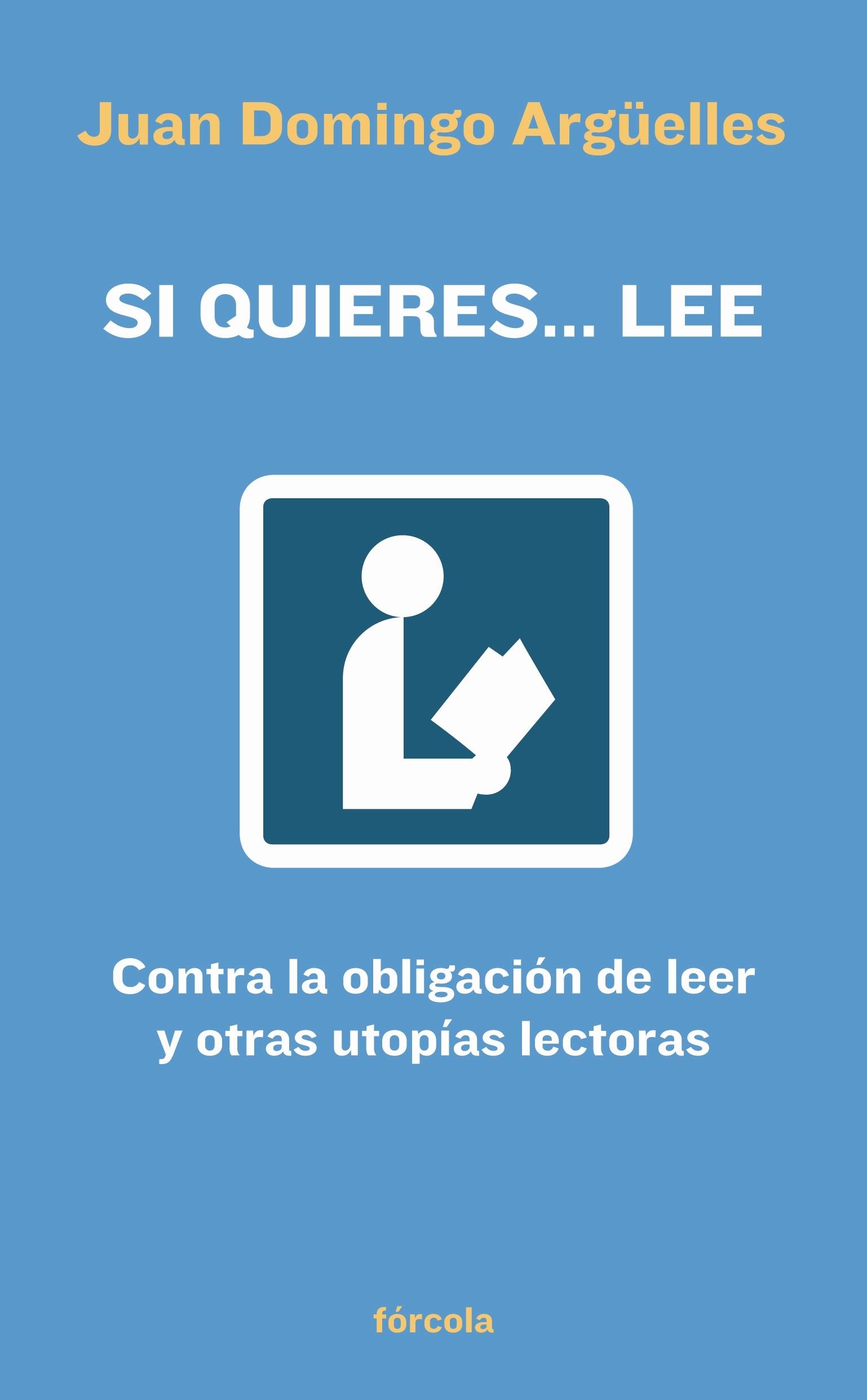 Si Quieres... Lee "Contra la Obligación de Leer y Otras Utopías Lectoras". 