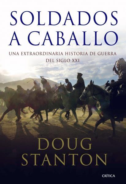 Soldados a Caballo "Una Extraordinaria Historia de Guerra del Siglo Xxi". 