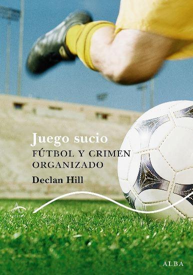 Juego Sucio. Fútbol y Crimen Organizado "Futbol y Crimen Organizado"