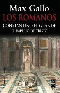 Romanos, los : Constantino el Grande "El Imperio de Cristo"