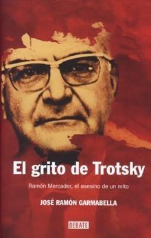 Grito de Trotsky, El "Ramón Mercader, el Asesino de un Mito". 