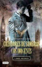 Cazadores de sombras. Los orígenes 1 "Ángel mecánico"