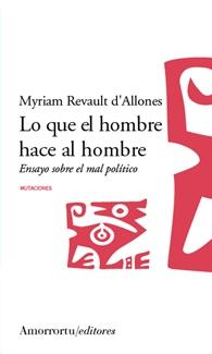 Lo que el Hombre Hace al Hombre "Ensayo sobre el Mal Político"