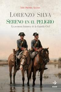 Sereno en el Peligro "La Aventura Histórica de la Guardia Civil". 