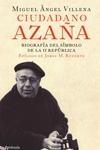 Ciudadano Azaña "Biografía del Símbolo de la II República". 