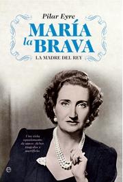 María la Brava "La Madre del Rey: una Vida de Amor y Deber, Historia y Política". 