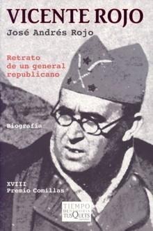 Vicente Rojo, Retrato de un General Republicano (Xviii Premio Comillas) "Biografía del General Rojo". Vicente Rojo, Retrato de un General Republicano (Xviii Premio Comillas) "Biografía del General Rojo".