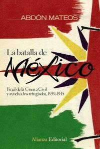 La Batalla de Mexico "Final de la Guerra Civil y Ayuda a los Refugiados 1939-1945"