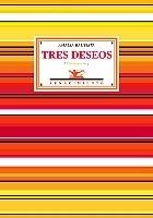 Tres Deseos (Poesía Reunida). Prólogo de Jorge Valdés Díaz-Vélez. Segunda Edició