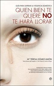 Quien Bien te Quiere no te Hara Llorar. Guia para Superar la Violencia Domestica