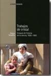 Trabajos de Cristal       Ensayos de Historia de la Ciencia, 1650-1900. 