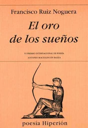 Oro de los Sueños, El. VI Premio Internacional de Poesía Antonio Machado en Baeza