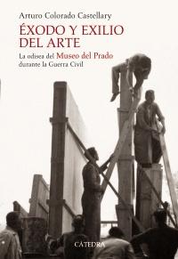 Éxodo y Exilio del Arte. la Odisea del Museo del Prado Durante la Guerra Civil. 
