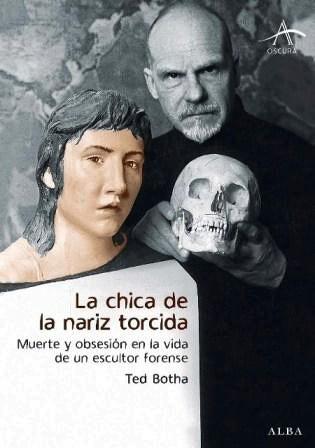 La Chica de la Nariz Torcida "Muerte y Obsesión en la Vida de un Escultor Forense". 