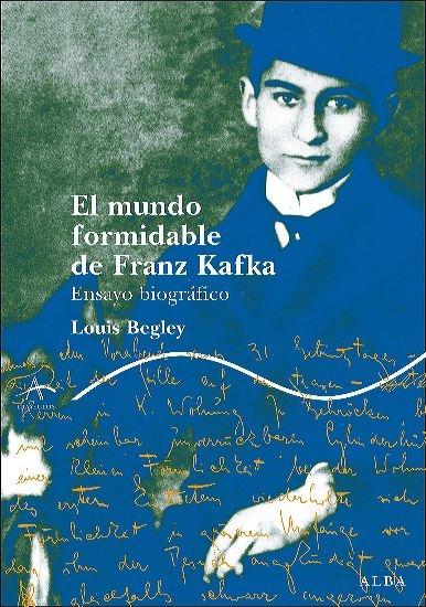Mundo Formidable Fran Kafka, El. Ensayo Biográfico