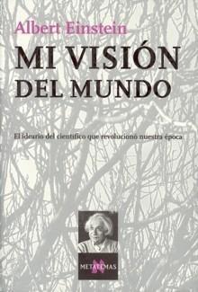 Mi visión del mundo "El ideario científico que revolucionó nuestra época". 