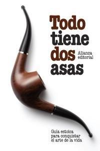 Todo Tiene Dos Asas "Guía Estoica para Conquistar el Arte de la Vida"