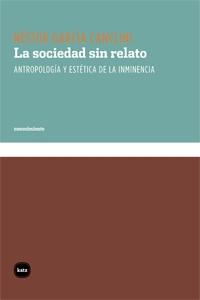 Sociedad sin Relato, La "Antropolog  a y Est  Tica de la Inminencia". 