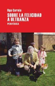 Sobre la Felicidad a Ultranza. 