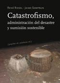 Catastrofismo, Administración del Desastre y Sumisión Sostenible. 