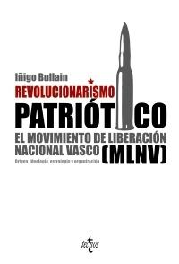 Revolucionarismo patriótico "El Movimiento de Liberación Nacional Vasco (MLNV). Origen, ideol"