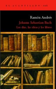Johann Sebastian Bach "Los Días, las Ideas y los Libros"