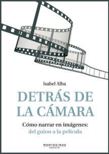 Detrás de la cámara. Cómo narrar en imágenes: del guion a la película. 