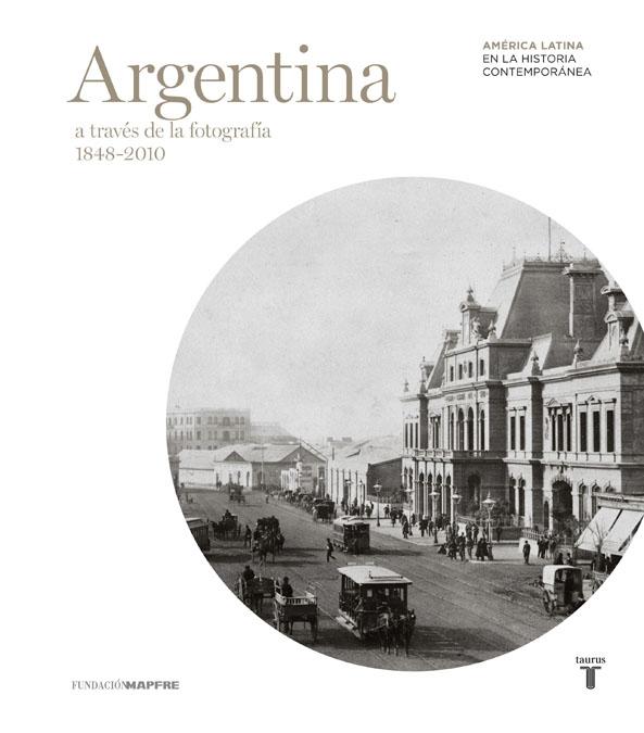 Argentina a Través de la Fotografía 1848-2010. 