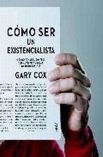 Cómo ser un existencialista "O Como Tomar El Control: Ser Autentico Y Dejar De Poner Excusas"