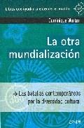 Otra Mundializacion, La. las Batallas Contemporaneas por la Diversidad Cultural