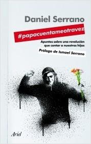 PAPACUENTAMEOTRAVEZ "APUNTES SOBRE UNA REVOLUCION QUE CONTAR A NUESTROS HIJOS"