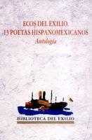 Ecos del Exilio. 13 Poetas Hispanomexicanos. Antología. 