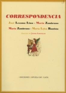 Correspondencia. Lezama Lima - María Zambrano / María Zambrano - María Luisa Bautista