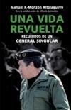 Una Vida Revuelta "Vivencias de un General Singular". 