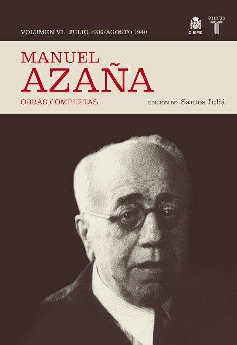 Obras Completas de Manuel Azaña. Vol 6 . Julio 1936 - Agosto 1940. Obras Completas de Manuel Azaña. Vol 6 . Julio 1936 - Agosto 1940.