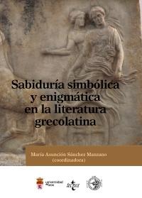 Sabiduría Simbólica y Enigmática en la Literatura Grecolatina "Símbolos, Enigmas y Sabiduría en las Literatras Clásicas"