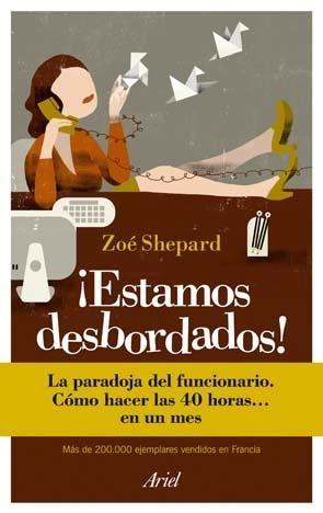 ¡Estamos desbordados! "La paradoja del funcionario. Cómo hacer las 40 horas... en un me"