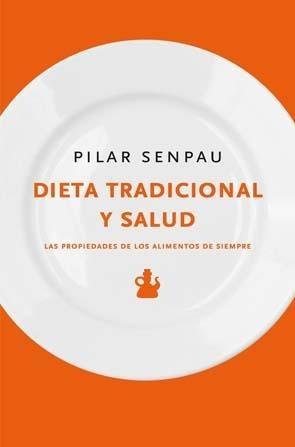 Dieta tradicional y salud "Las propiedades de los alimentos de siempre"