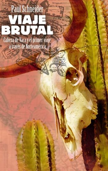 Viaje brutal : Cabeza de Vaca y el primer viaje a través de Norteamérica "Viaje brutal : Cabeza de Vaca y el primer viaje a través de Nort"