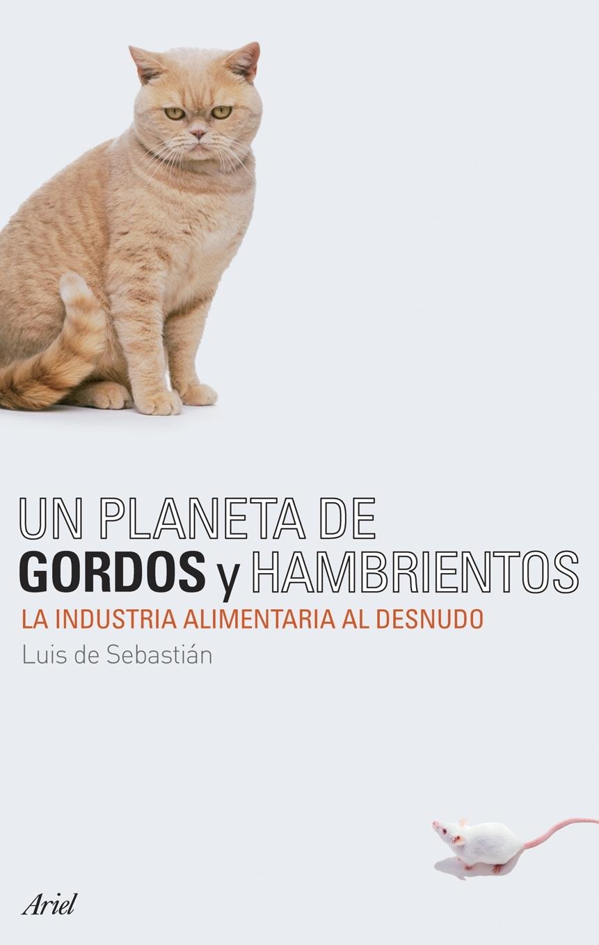 Un Planeta de Gordos y Hambrientos. la Industria Alimentaria al Desnudo