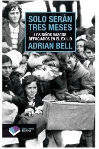 Sólo Serán Tres Meses "Los Niños Vascos Refugiados en el Exilio". 