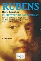 Rubens, el Maestro de las Sombras "Arte e Intrigas Diplomáticas en las Cortes Europeas del Siglo Xv". 