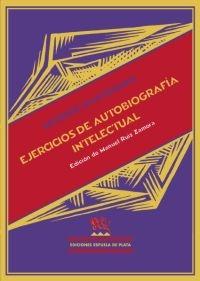 Ejercicios de Autobiografía Intelectual. Edición de Manuel Ruiz Zamora. 