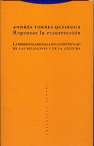 REPENSAR LA RESURRECCIÓN "LA DIFERENCIA CRISTIANA EN LA CONTINUIDAD DE LAS RELIGIONES Y DE"