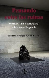 Pensando en las ruinas: Wittgenstein y Santayana sobre la contingencia. 