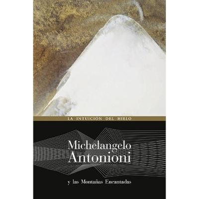 Michelangelo Antonioni y las Montañas Encantadas "La Intuición del Hielo". 